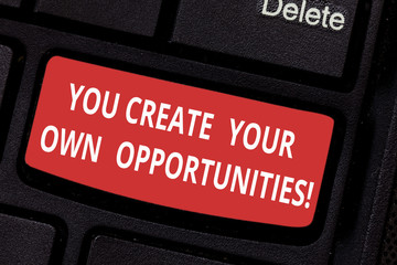 Conceptual hand writing showing You Create Your Own Opportunities. Business photo text Be the creator of your destiny and chances Keyboard key Intention to create computer message idea