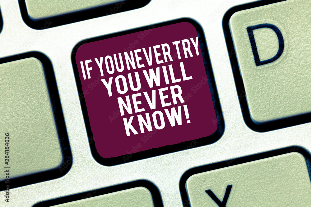 Poster conceptual hand writing showing if you never try you will never know. business photo text trying is 
