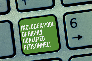 Conceptual hand writing showing Include A Pool Of Highly Qualified Personnel. Business photo text Hire excellent showing Keyboard Intention to create computer message keypad idea