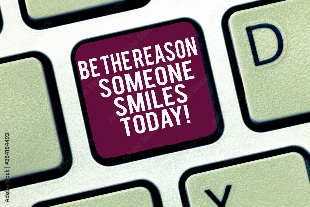 Poster conceptual hand writing showing be the reason someone smiles today. business photo text make somebod