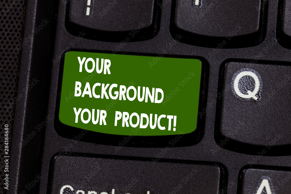 Fototapete Handwriting text writing Your Background Your Product. Concept meaning Things you have done and learn in your business Keyboard key Intention to create computer message pressing keypad idea
