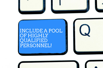 Text sign showing Include A Pool Of Highly Qualified Personnel. Conceptual photo Hire excellent showing Keyboard key Intention to create computer message, pressing keypad idea