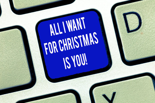 Word writing text All I Want For Christmas Is You. Business concept for Holiday celebrate in couple roanalysistic feeling Keyboard key Intention to create computer message, pressing keypad idea