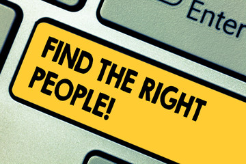 Word writing text Find The Right People. Business concept for look for a Competent demonstrating...