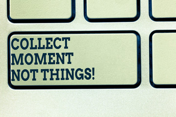Handwriting text writing Collect Moment Not Things. Concept meaning Keep in mind your best moments...