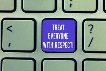 Writing note showing Treat Everyone With Respect. Business photo showcasing Be respectful to others...
