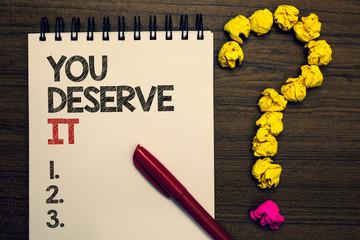 Writing note showing You Deserve It. Business photo showcasing Reward for something well done...
