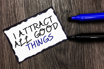 Word writing text I Attract All Good Things. Business concept for Positive attraction law...