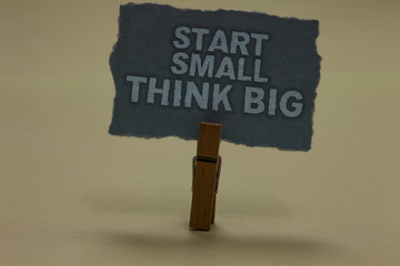 Handwriting text writing Start Small Think Big. Concept meaning Initiate with few things have...