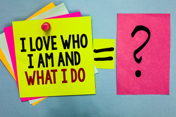 Text sign showing I Love Who I Am And What I Do. Conceptual photo High self-stem being comfortable...