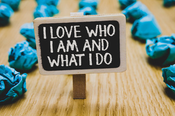 Handwriting text writing I Love Who I Am And What I Do. Concept meaning High self-stem being...