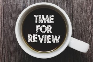 Word writing text Time For Review. Business concept for Evaluation Feedback Moment Performance Rate Assess Black coffee with coffee mug floating texts on gray black wooden desk
