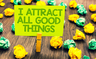 Handwriting text I Attract All Good Things. Concept meaning Positive attraction law Motivation...