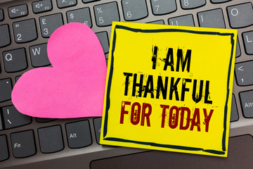 Handwriting text writing I Am Thankful For Today. Concept meaning Grateful about living one more...