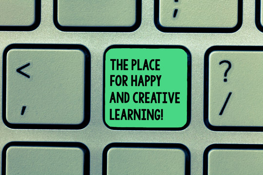 Writing note showing The Place For Happy And Creative Learning. Business photo showcasing Good school new education ideas Keyboard Intention to create computer message keypad idea
