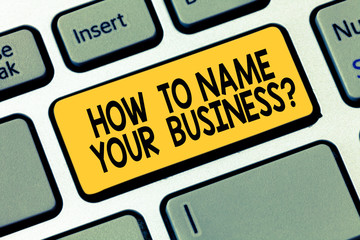 Word writing text How To Name Your Businessquestion. Business concept for Branding strategies Marketing promotion Keyboard key Intention to create computer message pressing keypad idea