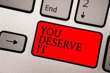 Conceptual hand writing showing You Deserve It. Business photo text Reward for something well done...