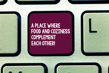 Text sign showing A Place Where Food And Coziness Complement Each Other. Conceptual photo Cozy restaurant Keyboard key Intention to create computer message, pressing keypad idea