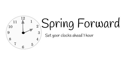 Clock face illustrated with message to spring ahead one hour to start daylight savings time.