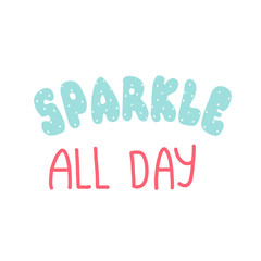 Lettering Sparkle all day. Typographic design poster template.