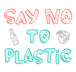 Say No to Plastic, handwritten lettering with floral elements. Doodle style. Using reusable eco bottles and jars. Environmental problem of the Earth.