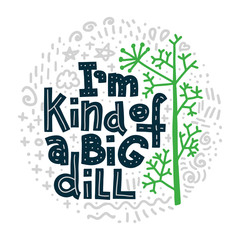 Fototapeta premium I'm Kind Of A Big Dill. Round shape with abstract doodles