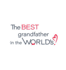 The best grandfather in the world! Happy Grandparents Day. Father's day. The inscription on a white background for printing on fabrics or utensils.