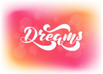 Vector illustration with hand lettering-Dreams. White text on a red-orange blurred background. For web site, cafe, shop, interior design, clothes, bag