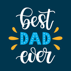 Best Dad ever slogan veсtor illustration. Festive colorful hand drawn celebration quote isolated on blue background. Father's day lettering calligraphy for poster, card, banner, print, cup, t-shirt