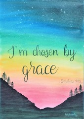 This is a handmade painting, using watercolors. It says: I am chosen by grace.