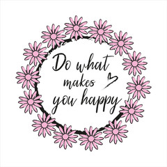 Do what makes you happy, positive thought , inscription in. chalk drawing, with text.