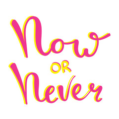 Now or never fun font text in cute letters