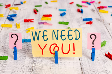 Writing note showing We Need You. Business concept for asking someone to work together for certain...