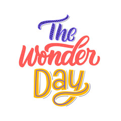 The wonder day hand lettering phrase for kids print, card, poster. Modern typography slogan.