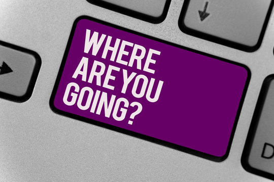 Text sign showing Where Are You Going question. Conceptual photo asking someone where he is heading to Keyboard key office typing class work click assign button computer program