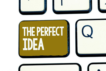 Handwriting text The Perfect Idea. Concept meaning Exceptional thought or suggestion Without comparison.