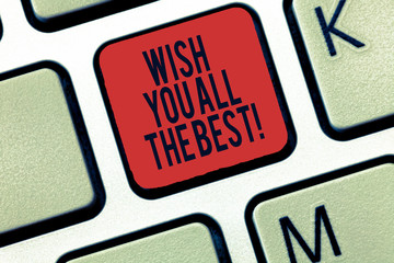 Word writing text Wish You All The Best. Business concept for Special wishes have a good fortune...
