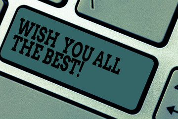 Text sign showing Wish You All The Best. Conceptual photo Special wishes have a good fortune lucky life Keyboard key Intention to create computer message pressing keypad idea