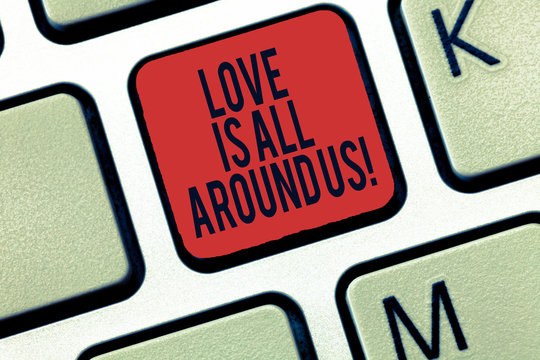 Word writing text Love Is All Around Us. Business concept for Inspiration motivation roanalysistic feelings emotions Keyboard key Intention to create computer message, pressing keypad idea
