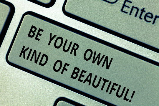 Conceptual hand writing showing Be Your Own Kind Of Beautiful. Business photo text Stay different a special kind of attractive Keyboard key Intention to create computer message idea