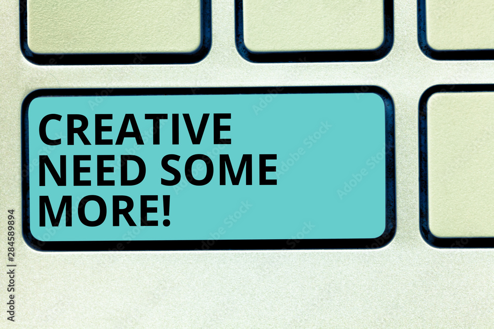 Fototapete handwriting text writing creative need some more. concept meaning bring out extra creativity origina