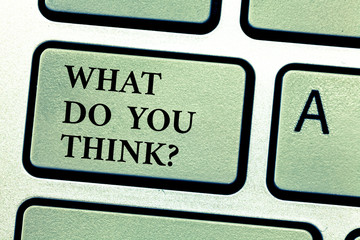 Handwriting text What Do You Thinkquestion. Concept meaning Tell us the things that are in your mind Keyboard key Intention to create computer message, pressing keypad idea
