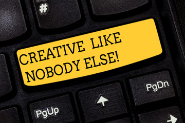 Text sign showing Creative Like Nobody Else. Conceptual photo Top High quality creativity the most...