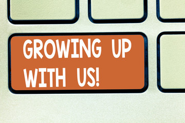 Text sign showing Growing Up With Us. Conceptual photo Offering help assistance to make your business grow Keyboard key Intention to create computer message pressing keypad idea