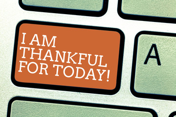 Writing note showing I Am Thankful For Today. Business photo showcasing Grateful about living one...