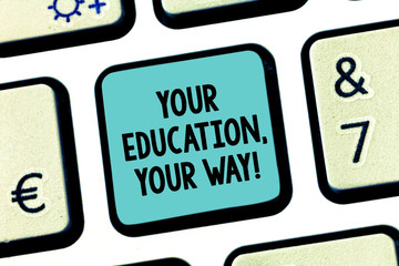 Handwriting text Your Education Your Way. Concept meaning Educational background knowledge gives direction Keyboard key Intention to create computer message pressing keypad idea