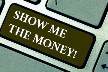 Word writing text Show Me The Money. Business concept for Showing the cash before purchasing or making invests Keyboard key Intention to create computer message pressing keypad idea