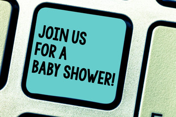 Handwriting text writing Join Us For A Baby Shower. Concept meaning Invitation to celebrate the next baby coming Keyboard key Intention to create computer message pressing keypad idea