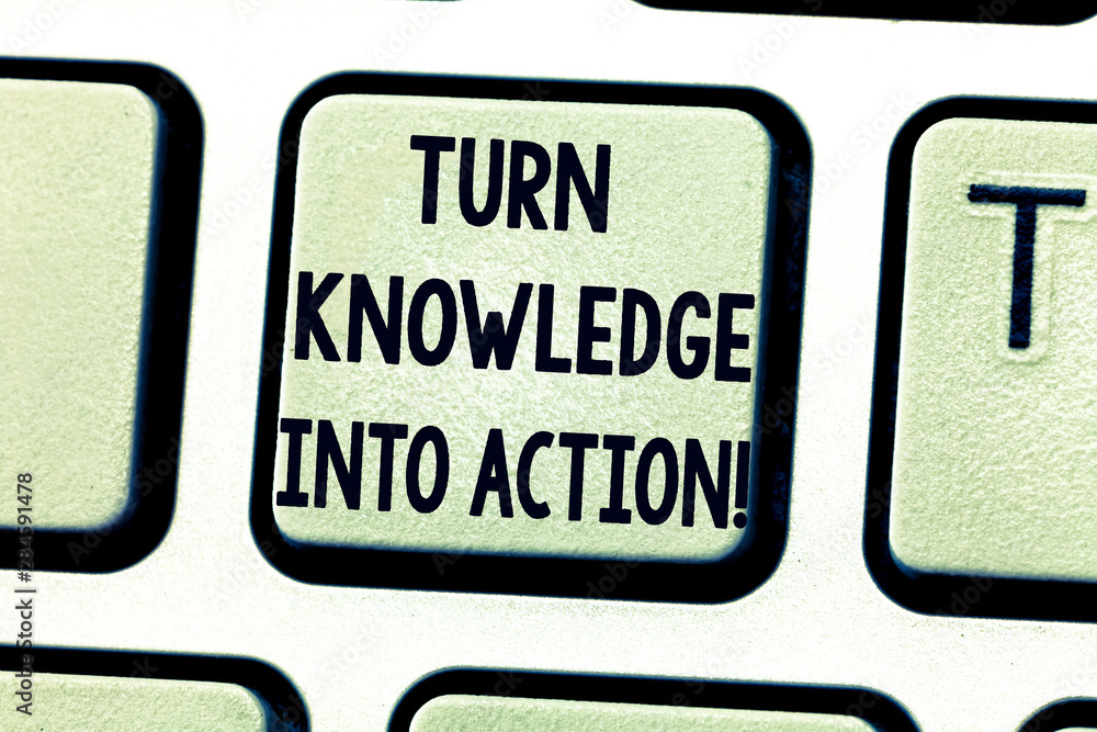 Poster text sign showing turn knowledge into action. conceptual photo apply what you have learned leadershi