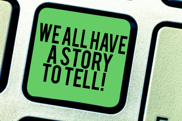 Writing note showing We All Have A Story To Tell. Business photo showcasing Storytelling sharing past demonstratingal experiences Keyboard key Intention to create computer message keypad idea